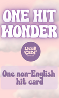 COMING SOON LCE Presents ONE HIT WONDER Packs - Non-English Season 1